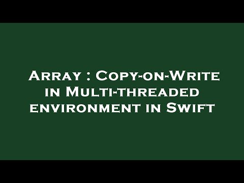 Array : Copy-on-Write in Multi-threaded environment in Swift