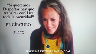 &quot;Si queremos Despertar hay que transitar con Luz toda la oscuridad&quot; El Círculo, 21.5.23