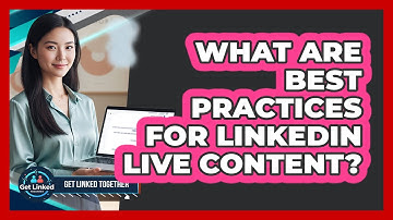 What Are Best Practices For LinkedIn Live Content?
