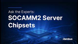 Ask the Experts: SOCAMM2 Server Memory Module Chipsets