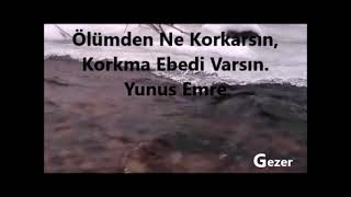 Ölümden Ne Korkarsın, Korkma Ebedi Varsın. Yunus Emre