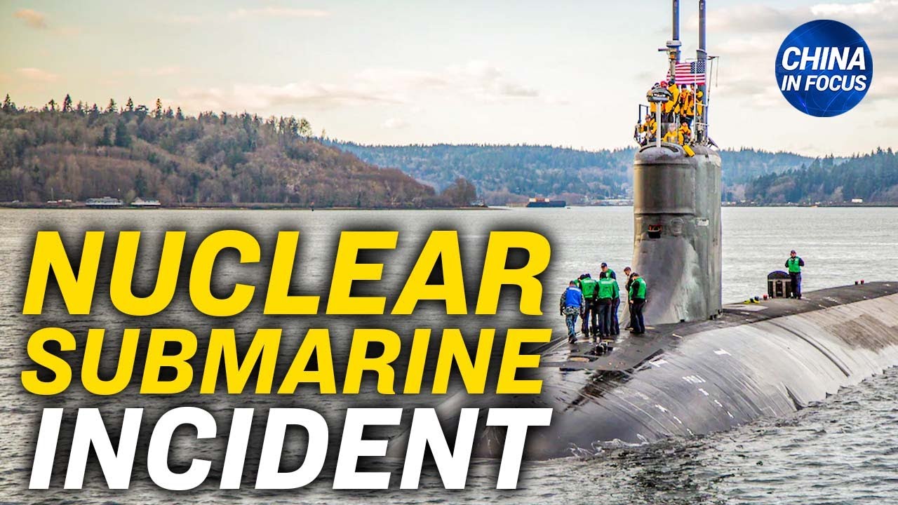 US nuclear submarine accident in South China Sea; Lockdown in Chinese city leaves locals trapped