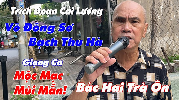 Trích Đoạn : Võ Đông Sơ, Bạch Thu Hà - Bác Hai Trà Ôn | Giọng Ca Mùi Mẫn Quá Thấm Thía