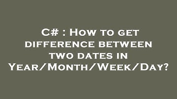 C# : How to get difference between two dates in Year/Month/Week/Day?