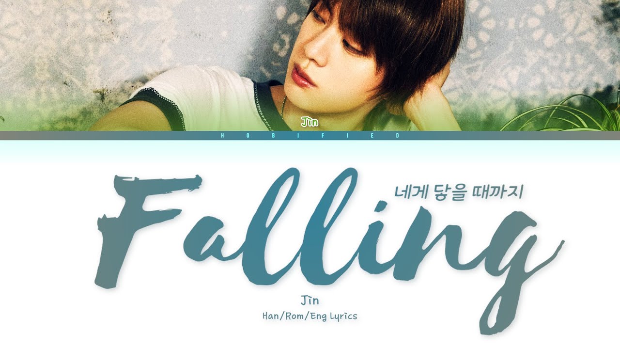 Jin (진) — Falling (네게 닿을 때까지) (Lyrics Han/Rom/Eng) Jin (진) — Falling (네게 닿을 때까지) (Lyrics Han/Rom/Eng)