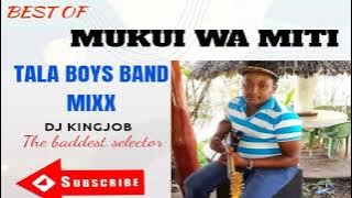 BEST OF TALA BOYS BAND MIXX||MUKUI WA MITI @djkingjob.2573