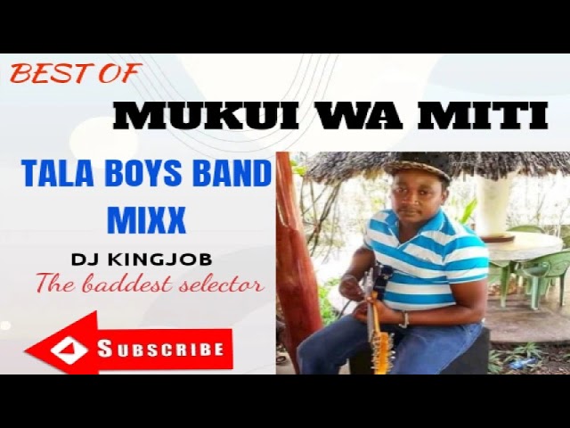 BEST OF TALA BOYS BAND MIXX||MUKUI WA MITI @djkingjob.2573 class=