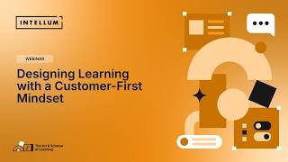 Designing Learning with a Customer-First Mindset