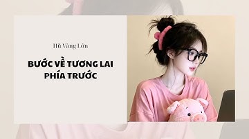 [Audio] BƯỚC VỀ TƯƠNG LAI PHÍA TRƯỚC ~ Hũ Vàng Lớn 