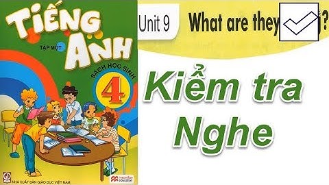 Tiếng Anh 4 Unit 9 What are they doing ( NGHE và KIỂM TRA)