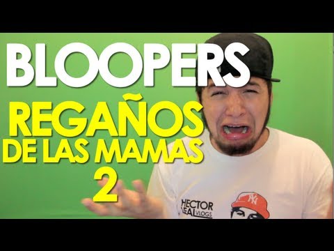 REGAÑOS DE LAS MAMAS 2 (BLOOPERS)