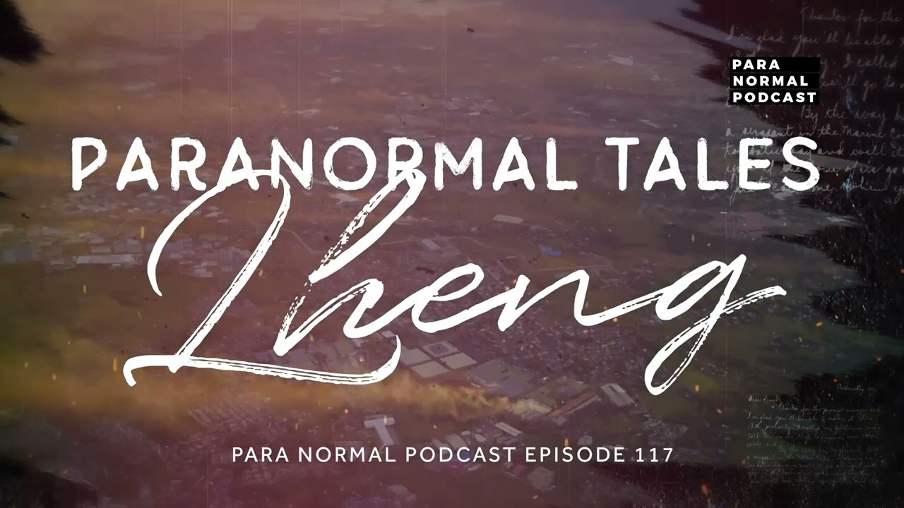 Paranormal Tales: Lheng - Para Normal Podcast Episode 117