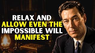 RELAX and Let the Universe Manifest Anything for You! | Neville Goddard