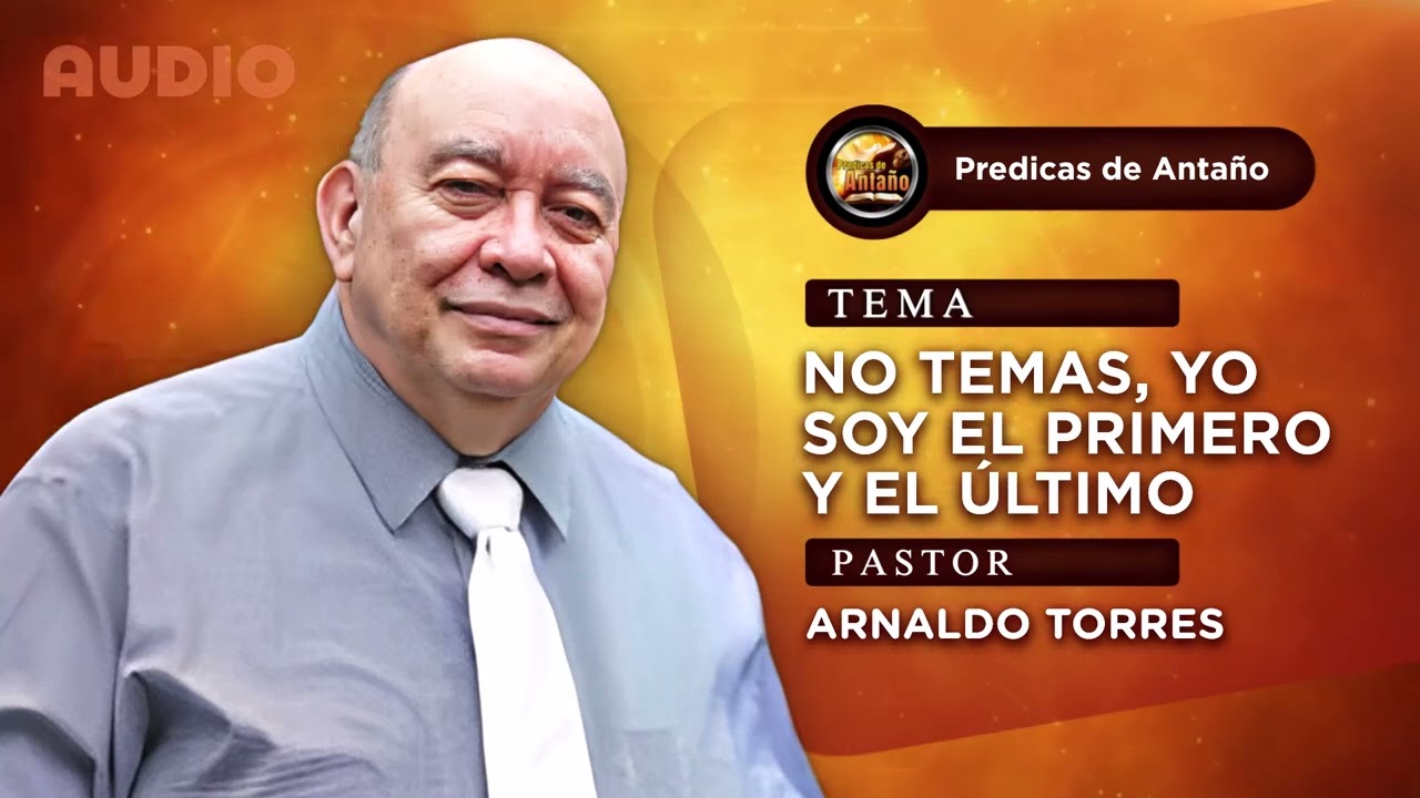 No Temas, Yo Soy El Primero Y El Ultimo | Arnaldo Torres | Audio | Completo