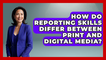 How Do Reporting Skills Differ Between Print And Digital Media? | Journalism Explained News