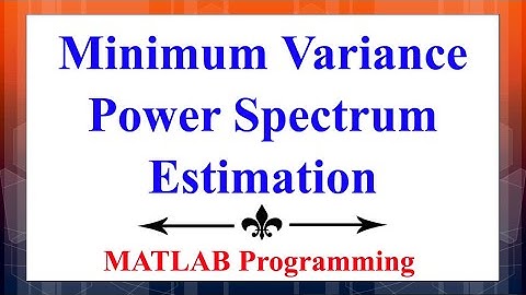 The Minimum Variance  Power Spectrum Estimation Using MATLAB | Digital Signal Processing
