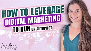 How to Leverage Digital Marketing to Run on Autopilot for You