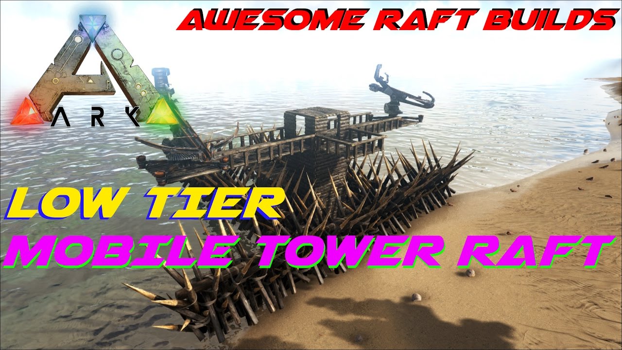 Low Tier Mobile Tower Raft Awesome Raft Builds ARK Survival Evolved YouTube