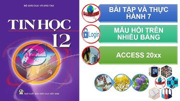 BÀI TẬP VÀ THỰC HÀNH 7, TẠO MẪU HỎI TRÊN NHIỀU BẢNG TIN HỌC 12