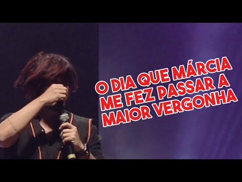 Quase morri de vergonha com a Márcia!!!