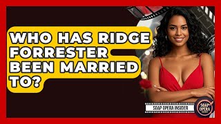 Who Has Ridge Forrester Been Married To? - Soap Opera Insider
