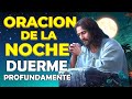 Oracion de la Noche ☪Escucha esta Poderosa Oración y Duerme Profundamente