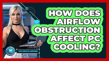 How Does Airflow Obstruction Affect PC Cooling? - Your Computer Companion