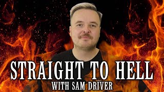 STRAIGHT TO HELL: Sam Driver