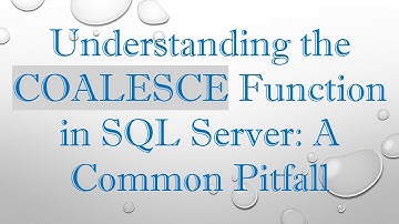Understanding the COALESCE Function in SQL Server: A Common Pitfall