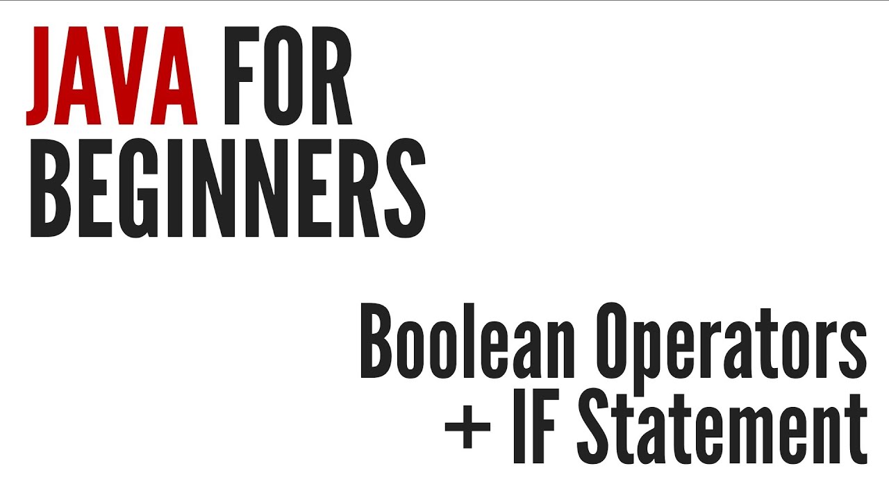 Java For Beginners: Boolean Operators & IF Statement (25/25)
