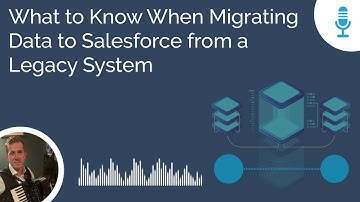 What to Know When Migrating Data to Salesforce from a Legacy System