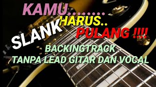 backing track KAMU HARUS PULANG SLANK, (NOLEADGITAR)