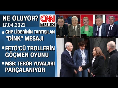 CHP liderinin tartışılan "Dink" mesajı ve FETÖ&rsquo;cü trollerin göçmen oyunu - Ne Oluyor? 17.04.2022