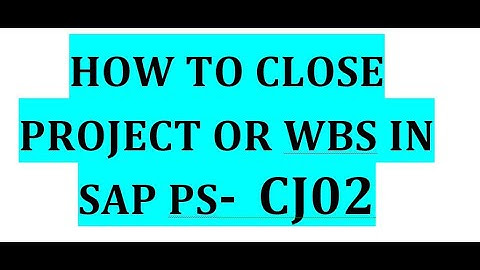 How to close Project or wbs in SAP CJ02
