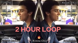 Kina Chir 2 HOUR LOOP (Seamless OG mix) | Kaushik Rai | Pranav Mathur mix