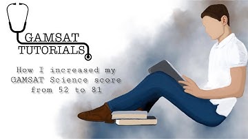 52 to 81: How I increased my score to the 99th PERCENTILE in GAMSAT Science (S3):