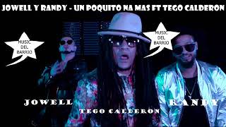 Jowell y Randy   Un Poquito Na Mas ft  Tego Calderon-2018