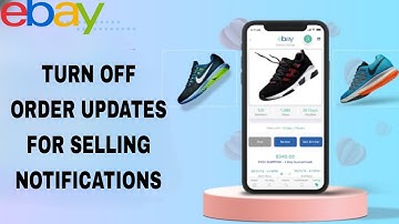 How To Turn Off Order Updates For Selling Notifications On Ebay App