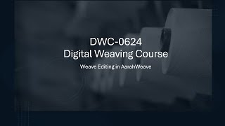 DWC-0624 Lecture 5: Weave Editing and Basics Weaving Draft