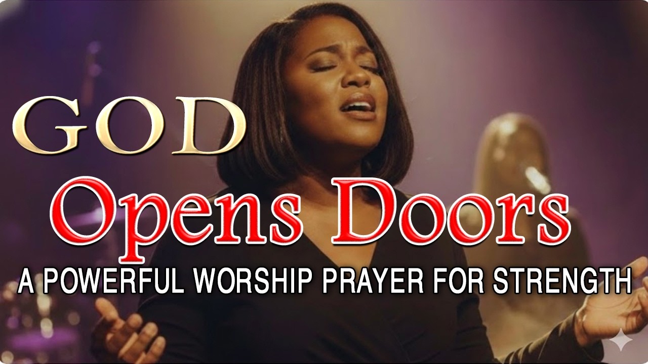 God Opens Doors - When Gods Mercy Covers Everything - A Powerful Worship Prayer for Strength & Trust
