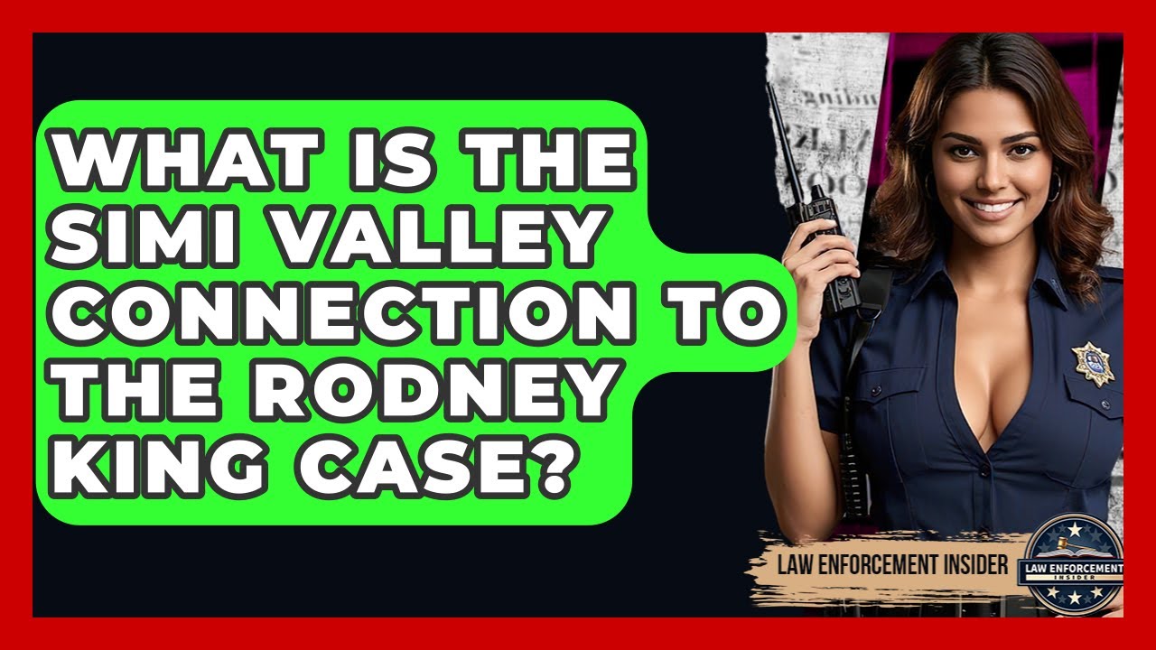 What Is The Simi Valley Connection To The Rodney King Case? - Law Enforcement Insider