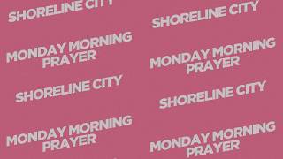Join Us Live For Monday Morning Prayer at Shoreline City 9 00AM CDT