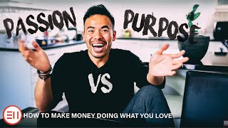 The Difference Between Passion and Purpose | Make Money with This! [The Secret They Never Taught Us]
