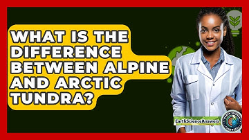 What Is The Difference Between Alpine And Arctic Tundra? - Earth Science Answers