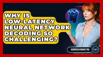 Why Is Low-latency Neural Network Decoding So Challenging? - Neurotech Insight Pro