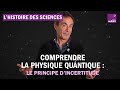 Comprendre la physique quantique grce au principe dincertitude  avec tienne klein