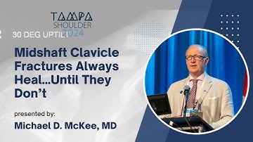 Midshaft Clavicle Fractures Always Heal...Until They Don’t - Michael D. McKee, MD