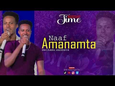 Naaf Amanamta Far Malkaamuu Sanbataa Yeroo Waaqefannaa Worship Time