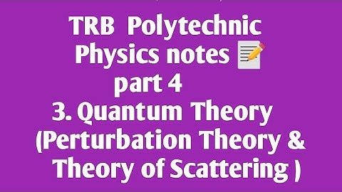 TRB Polytechnic Physics notes 📰 /Quantum Theory part 4(Perturbation Theory and Theory of Scattering