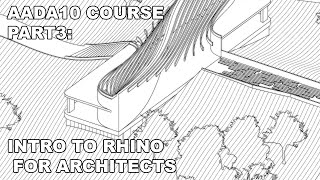 AADA10 COURSE (Part 3)  Rhinoceros 3D introduction for Architects